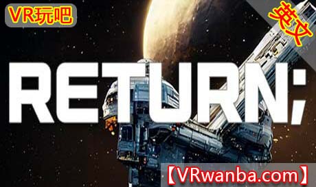 图片[1]VR玩吧-VR游戏破解下载网站-Quest 2 3 一体机游戏-Steam VR串流游戏-VR游戏资源汉化中文网站-Pico Neo3 4-Meta Quest 2 3-HTC VIVE-Oculus Rift-Valve Index-Pico VR-游戏下载中心Steam PC VR游戏《返航VR》Return（高速下载）VR玩吧-VR游戏破解下载网站-Quest 2 3 一体机游戏-Steam VR串流游戏-VR游戏资源汉化中文网站-Pico Neo3 4-Meta Quest 2 3-HTC VIVE-Oculus Rift-Valve Index-Pico VR-游戏下载中心VR玩吧【VRwanba.com】汉化VR游戏官网