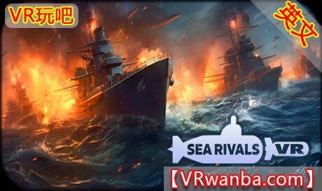 Steam PC VR游戏《海战VR》Sea Rivals VR（高速下载）VR玩吧官网|VR游戏下载网站|Quest 2 3一体机游戏|VR游戏资源中文汉化平台|Pico Neo3 4|Meta Quest 2 3|HTC VIVE|Oculus Rift|Valve Index|Pico VR|游戏下载中心VR玩吧【VRwanba.com】汉化VR游戏官网