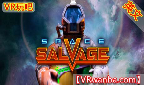 图片[1]VR玩吧-VR游戏破解下载网站-Quest 2 3 一体机游戏-Steam VR串流游戏-VR游戏资源汉化中文网站-Pico Neo3 4-Meta Quest 2 3-HTC VIVE-Oculus Rift-Valve Index-Pico VR-游戏下载中心Oculus Quest 游戏《太空打捞VR》Space Salvage（高速下载）VR玩吧-VR游戏破解下载网站-Quest 2 3 一体机游戏-Steam VR串流游戏-VR游戏资源汉化中文网站-Pico Neo3 4-Meta Quest 2 3-HTC VIVE-Oculus Rift-Valve Index-Pico VR-游戏下载中心VR玩吧【VRwanba.com】汉化VR游戏官网