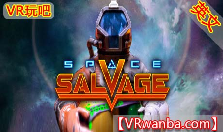 Oculus Quest 游戏《太空打捞VR》Space Salvage（高速下载）VR玩吧官网|VR游戏下载网站|Quest 2 3一体机游戏|VR游戏资源中文汉化平台|Pico Neo3 4|Meta Quest 2 3|HTC VIVE|Oculus Rift|Valve Index|Pico VR|游戏下载中心VR玩吧【VRwanba.com】汉化VR游戏官网