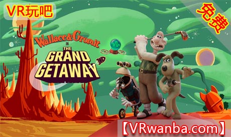 Oculus Quest 游戏《超级无敌掌门狗VR》Wallace and Gromit in The Grand Getaway（高速下载）VR玩吧官网|VR游戏下载网站|Quest 2 3一体机游戏|VR游戏资源中文汉化平台|Pico Neo3 4|Meta Quest 2 3|HTC VIVE|Oculus Rift|Valve Index|Pico VR|游戏下载中心VR玩吧【VRwanba.com】汉化VR游戏官网