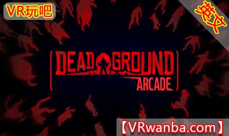 Steam PC VR游戏《死亡之地VR》Dead Ground Arcade（高速下载）VR玩吧官网|VR游戏下载网站|Quest 2 3一体机游戏|VR游戏资源中文汉化平台|Pico Neo3 4|Meta Quest 2 3|HTC VIVE|Oculus Rift|Valve Index|Pico VR|游戏下载中心VR玩吧【VRwanba.com】汉化VR游戏官网