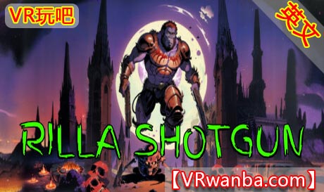 Steam PC VR游戏《瑞拉霰弹枪VR》Rilla Shotgun（高速下载）VR玩吧官网|VR游戏下载网站|Quest 2 3一体机游戏|VR游戏资源中文汉化平台|Pico Neo3 4|Meta Quest 2 3|HTC VIVE|Oculus Rift|Valve Index|Pico VR|游戏下载中心VR玩吧【VRwanba.com】汉化VR游戏官网