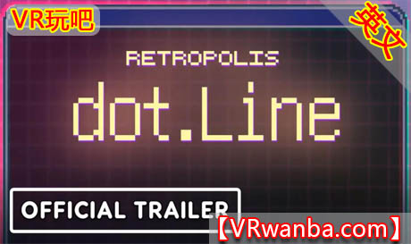 Oculus Quest 游戏《MR点线》Retropolis dot.Line（高速下载）VR玩吧官网|VR游戏下载网站|Quest 2 3一体机游戏|VR游戏资源中文汉化平台|Pico Neo3 4|Meta Quest 2 3|HTC VIVE|Oculus Rift|Valve Index|Pico VR|游戏下载中心VR玩吧【VRwanba.com】汉化VR游戏官网