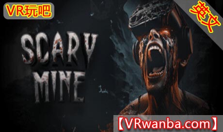 Steam PC VR游戏《恐怖矿井VR》Scary Mine VR（高速下载）VR玩吧官网|VR游戏下载网站|Quest 2 3一体机游戏|VR游戏资源中文汉化平台|Pico Neo3 4|Meta Quest 2 3|HTC VIVE|Oculus Rift|Valve Index|Pico VR|游戏下载中心VR玩吧【VRwanba.com】汉化VR游戏官网