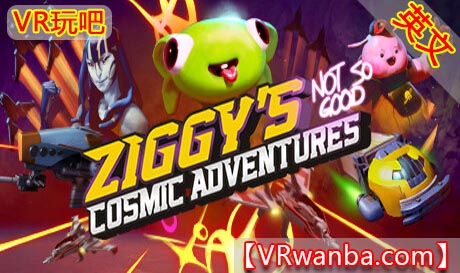 Oculus Quest 游戏《齐吉的宇宙冒险VR》Ziggys Cosmic Adventures（高速下载）VR玩吧官网|VR游戏下载网站|Quest 2 3一体机游戏|VR游戏资源中文汉化平台|Pico Neo3 4|Meta Quest 2 3|HTC VIVE|Oculus Rift|Valve Index|Pico VR|游戏下载中心VR玩吧【VRwanba.com】汉化VR游戏官网