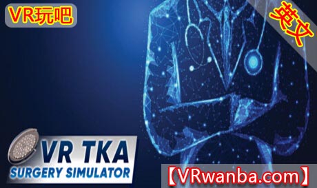 Steam PC VR游戏《手术模拟VR》VR TKA Surgery Simulator（高速下载）VR玩吧官网|VR游戏下载网站|Quest 2 3一体机游戏|VR游戏资源中文汉化平台|Pico Neo3 4|Meta Quest 2 3|HTC VIVE|Oculus Rift|Valve Index|Pico VR|游戏下载中心VR玩吧【VRwanba.com】汉化VR游戏官网
