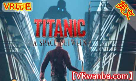 图片[1]VR玩吧-VR游戏破解下载网站-Quest 2 3 一体机游戏-Steam VR串流游戏-VR游戏资源汉化中文网站-Pico Neo3 4-Meta Quest 2 3-HTC VIVE-Oculus Rift-Valve Index-Pico VR-游戏下载中心Oculus Quest 游戏《泰坦尼克号：之间的空间VR》Titanic: A Space BetweenVR玩吧-VR游戏破解下载网站-Quest 2 3 一体机游戏-Steam VR串流游戏-VR游戏资源汉化中文网站-Pico Neo3 4-Meta Quest 2 3-HTC VIVE-Oculus Rift-Valve Index-Pico VR-游戏下载中心VR玩吧【VRwanba.com】汉化VR游戏官网