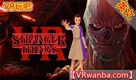 Oculus Quest 游戏《怪奇物语VR》Stranger Things VR（高速下载）VR玩吧官网|VR游戏下载网站|Quest 2 3一体机游戏|VR游戏资源中文汉化平台|Pico Neo3 4|Meta Quest 2 3|HTC VIVE|Oculus Rift|Valve Index|Pico VR|游戏下载中心VR玩吧【VRwanba.com】汉化VR游戏官网