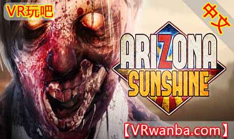 Steam PC VR游戏《亚利桑那阳光VR》全DLC豪华版本 Arizona Sunshine VR (高速下载）VR玩吧官网|VR游戏下载网站|Quest 2 3一体机游戏|VR游戏资源中文汉化平台|Pico Neo3 4|Meta Quest 2 3|HTC VIVE|Oculus Rift|Valve Index|Pico VR|游戏下载中心VR玩吧【VRwanba.com】汉化VR游戏官网