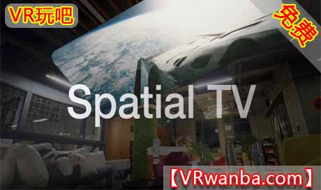 图片[1]VR玩吧-VR游戏破解下载网站-Quest 2 3 一体机游戏-Steam VR串流游戏-VR游戏资源汉化中文网站-Pico Neo3 4-Meta Quest 2 3-HTC VIVE-Oculus Rift-Valve Index-Pico VR-游戏下载中心Oculus Quest 游戏《空间电视》Spatial TVVR玩吧-VR游戏破解下载网站-Quest 2 3 一体机游戏-Steam VR串流游戏-VR游戏资源汉化中文网站-Pico Neo3 4-Meta Quest 2 3-HTC VIVE-Oculus Rift-Valve Index-Pico VR-游戏下载中心VR玩吧【VRwanba.com】汉化VR游戏官网