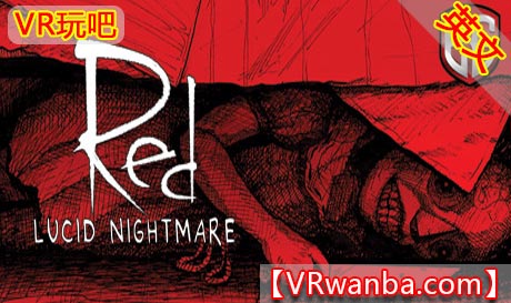 Steam PC VR游戏《红色：清醒梦魇VR》RED: Lucid Nightmare（高速下载）VR玩吧官网|VR游戏下载网站|Quest 2 3一体机游戏|VR游戏资源中文汉化平台|Pico Neo3 4|Meta Quest 2 3|HTC VIVE|Oculus Rift|Valve Index|Pico VR|游戏下载中心VR玩吧【VRwanba.com】汉化VR游戏官网