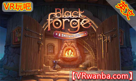 图片[1]VR玩吧-VR游戏破解下载网站-Quest 2 3 一体机游戏-Steam VR串流游戏-VR游戏资源汉化中文网站-Pico Neo3 4-Meta Quest 2 3-HTC VIVE-Oculus Rift-Valve Index-Pico VR-游戏下载中心Oculus Quest 游戏《黑色熔炉：锻造冒险》BlackForge: A Smithing AdventureVR玩吧-VR游戏破解下载网站-Quest 2 3 一体机游戏-Steam VR串流游戏-VR游戏资源汉化中文网站-Pico Neo3 4-Meta Quest 2 3-HTC VIVE-Oculus Rift-Valve Index-Pico VR-游戏下载中心VR玩吧【VRwanba.com】汉化VR游戏官网