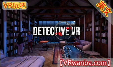图片[1]VR玩吧-VR游戏破解下载网站-Quest 2 3 一体机游戏-Steam VR串流游戏-VR游戏资源汉化中文网站-Pico Neo3 4-Meta Quest 2 3-HTC VIVE-Oculus Rift-Valve Index-Pico VR-游戏下载中心Oculus Quest 游戏《侦探VR》Detective VRVR玩吧-VR游戏破解下载网站-Quest 2 3 一体机游戏-Steam VR串流游戏-VR游戏资源汉化中文网站-Pico Neo3 4-Meta Quest 2 3-HTC VIVE-Oculus Rift-Valve Index-Pico VR-游戏下载中心VR玩吧【VRwanba.com】汉化VR游戏官网
