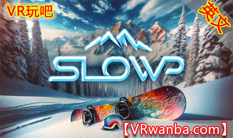 图片[1]VR玩吧-VR游戏破解下载网站-Quest 2 3 一体机游戏-Steam VR串流游戏-VR游戏资源汉化中文网站-Pico Neo3 4-Meta Quest 2 3-HTC VIVE-Oculus Rift-Valve Index-Pico VR-游戏下载中心Meta Quest 游戏《滑雪板》Slowp VRVR玩吧-VR游戏破解下载网站-Quest 2 3 一体机游戏-Steam VR串流游戏-VR游戏资源汉化中文网站-Pico Neo3 4-Meta Quest 2 3-HTC VIVE-Oculus Rift-Valve Index-Pico VR-游戏下载中心VR玩吧【VRwanba.com】汉化VR游戏官网