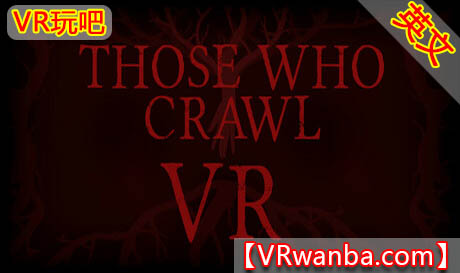 图片[1]VR玩吧-VR游戏破解下载网站-Quest 2 3 一体机游戏-Steam VR串流游戏-VR游戏资源汉化中文网站-Pico Neo3 4-Meta Quest 2 3-HTC VIVE-Oculus Rift-Valve Index-Pico VR-游戏下载中心Steam PC VR游戏《那些爬行的人》Those Who Crawl VRVR玩吧-VR游戏破解下载网站-Quest 2 3 一体机游戏-Steam VR串流游戏-VR游戏资源汉化中文网站-Pico Neo3 4-Meta Quest 2 3-HTC VIVE-Oculus Rift-Valve Index-Pico VR-游戏下载中心VR玩吧【VRwanba.com】汉化VR游戏官网