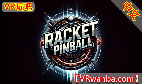 图片[1]VR玩吧-VR游戏破解下载网站-Quest 2 3 一体机游戏-Steam VR串流游戏-VR游戏资源汉化中文网站-Pico Neo3 4-Meta Quest 2 3-HTC VIVE-Oculus Rift-Valve Index-Pico VR-游戏下载中心Meta Quest 游戏《球拍弹球》Racket PinballVR玩吧-VR游戏破解下载网站-Quest 2 3 一体机游戏-Steam VR串流游戏-VR游戏资源汉化中文网站-Pico Neo3 4-Meta Quest 2 3-HTC VIVE-Oculus Rift-Valve Index-Pico VR-游戏下载中心VR玩吧【VRwanba.com】汉化VR游戏官网