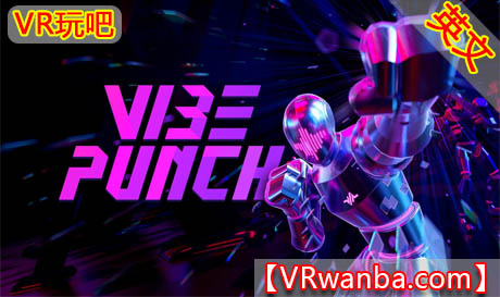 图片[1]VR玩吧-VR游戏破解下载网站-Quest 2 3 一体机游戏-Steam VR串流游戏-VR游戏资源汉化中文网站-Pico Neo3 4-Meta Quest 2 3-HTC VIVE-Oculus Rift-Valve Index-Pico VR-游戏下载中心Meta Quest 游戏《振动冲击拳》Vibe PunchVR玩吧-VR游戏破解下载网站-Quest 2 3 一体机游戏-Steam VR串流游戏-VR游戏资源汉化中文网站-Pico Neo3 4-Meta Quest 2 3-HTC VIVE-Oculus Rift-Valve Index-Pico VR-游戏下载中心VR玩吧【VRwanba.com】汉化VR游戏官网