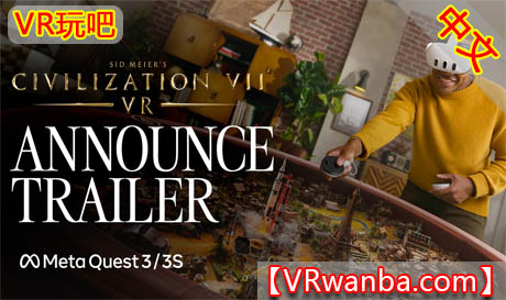 图片[1]VR玩吧-VR游戏破解下载网站-Quest 2 3 一体机游戏-Steam VR串流游戏-VR游戏资源汉化中文网站-Pico Neo3 4-Meta Quest 2 3-HTC VIVE-Oculus Rift-Valve Index-Pico VR-游戏下载中心Meta Quest 游戏《席德·梅尔的文明VII VR》Sid Meiers Civilization VII – VRVR玩吧-VR游戏破解下载网站-Quest 2 3 一体机游戏-Steam VR串流游戏-VR游戏资源汉化中文网站-Pico Neo3 4-Meta Quest 2 3-HTC VIVE-Oculus Rift-Valve Index-Pico VR-游戏下载中心VR玩吧【VRwanba.com】汉化VR游戏官网
