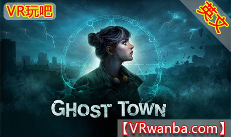 图片[1]VR玩吧-VR游戏破解下载网站-Quest 2 3 一体机游戏-Steam VR串流游戏-VR游戏资源汉化中文网站-Pico Neo3 4-Meta Quest 2 3-HTC VIVE-Oculus Rift-Valve Index-Pico VR-游戏下载中心Meta Quest 游戏《鬼城》Ghost TownVR玩吧-VR游戏破解下载网站-Quest 2 3 一体机游戏-Steam VR串流游戏-VR游戏资源汉化中文网站-Pico Neo3 4-Meta Quest 2 3-HTC VIVE-Oculus Rift-Valve Index-Pico VR-游戏下载中心VR玩吧【VRwanba.com】汉化VR游戏官网