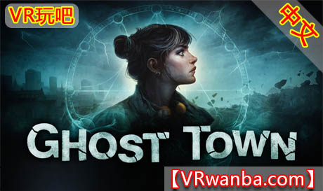 图片[1]VR玩吧-VR游戏破解下载网站-Quest 2 3 一体机游戏-Steam VR串流游戏-VR游戏资源汉化中文网站-Pico Neo3 4-Meta Quest 2 3-HTC VIVE-Oculus Rift-Valve Index-Pico VR-游戏下载中心Meta Quest 游戏《鬼城》Ghost TownVR玩吧-VR游戏破解下载网站-Quest 2 3 一体机游戏-Steam VR串流游戏-VR游戏资源汉化中文网站-Pico Neo3 4-Meta Quest 2 3-HTC VIVE-Oculus Rift-Valve Index-Pico VR-游戏下载中心VR玩吧【VRwanba.com】汉化VR游戏官网