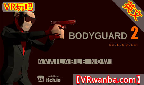 图片[1]VR玩吧-VR游戏破解下载网站-Quest 2 3 一体机游戏-Steam VR串流游戏-VR游戏资源汉化中文网站-Pico Neo3 4-Meta Quest 2 3-HTC VIVE-Oculus Rift-Valve Index-Pico VR-游戏下载中心Oculus Quest 游戏《保镖2》BODYGUARD 2VR玩吧-VR游戏破解下载网站-Quest 2 3 一体机游戏-Steam VR串流游戏-VR游戏资源汉化中文网站-Pico Neo3 4-Meta Quest 2 3-HTC VIVE-Oculus Rift-Valve Index-Pico VR-游戏下载中心VR玩吧【VRwanba.com】汉化VR游戏官网