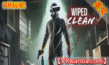 图片[1]VR玩吧-VR游戏破解下载网站-Quest 2 3 一体机游戏-Steam VR串流游戏-VR游戏资源汉化中文网站-Pico Neo3 4-Meta Quest 2 3-HTC VIVE-Oculus Rift-Valve Index-Pico VR-游戏下载中心Steam PC VR游戏《清理干净》Wiped CleanVR玩吧-VR游戏破解下载网站-Quest 2 3 一体机游戏-Steam VR串流游戏-VR游戏资源汉化中文网站-Pico Neo3 4-Meta Quest 2 3-HTC VIVE-Oculus Rift-Valve Index-Pico VR-游戏下载中心VR玩吧【VRwanba.com】汉化VR游戏官网