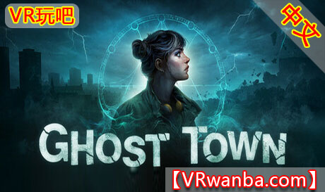 图片[1]VR玩吧-VR游戏破解下载网站-Quest 2 3 一体机游戏-Steam VR串流游戏-VR游戏资源汉化中文网站-Pico Neo3 4-Meta Quest 2 3-HTC VIVE-Oculus Rift-Valve Index-Pico VR-游戏下载中心Steam PC VR游戏《鬼城》Ghost TownVR玩吧-VR游戏破解下载网站-Quest 2 3 一体机游戏-Steam VR串流游戏-VR游戏资源汉化中文网站-Pico Neo3 4-Meta Quest 2 3-HTC VIVE-Oculus Rift-Valve Index-Pico VR-游戏下载中心VR玩吧【VRwanba.com】汉化VR游戏官网