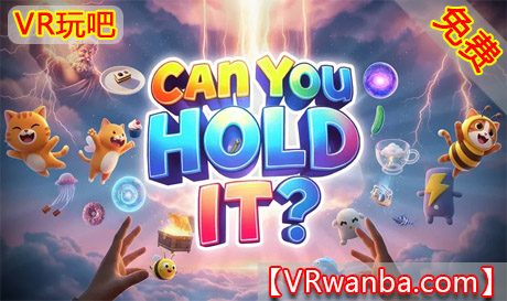 Meta Quest 游戏《你能坚持住吗？》CAN YOU HOLD IT?VR玩吧-VR游戏破解下载网站-Quest 2 3 一体机游戏-Steam VR串流游戏-VR游戏资源汉化中文网站-Pico Neo3 4-Meta Quest 2 3-HTC VIVE-Oculus Rift-Valve Index-Pico VR-游戏下载中心VR玩吧【VRwanba.com】汉化VR游戏官网