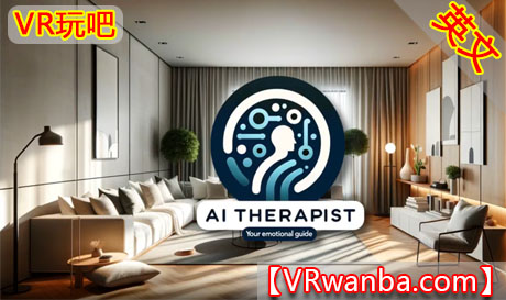 图片[1]VR玩吧-VR游戏破解下载网站-Quest 2 3 一体机游戏-Steam VR串流游戏-VR游戏资源汉化中文网站-Pico Neo3 4-Meta Quest 2 3-HTC VIVE-Oculus Rift-Valve Index-Pico VR-游戏下载中心Meta Quest 游戏《人工智能治疗师》AI Therapist: Your Emotional GuideVR玩吧-VR游戏破解下载网站-Quest 2 3 一体机游戏-Steam VR串流游戏-VR游戏资源汉化中文网站-Pico Neo3 4-Meta Quest 2 3-HTC VIVE-Oculus Rift-Valve Index-Pico VR-游戏下载中心VR玩吧【VRwanba.com】汉化VR游戏官网