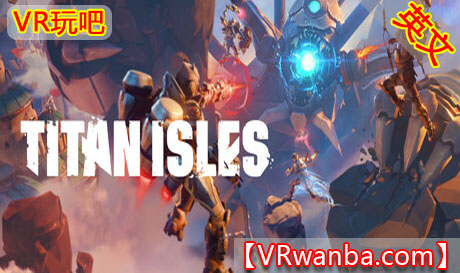 图片[1]VR玩吧-VR游戏破解下载网站-Quest 2 3 一体机游戏-Steam VR串流游戏-VR游戏资源汉化中文网站-Pico Neo3 4-Meta Quest 2 3-HTC VIVE-Oculus Rift-Valve Index-Pico VR-游戏下载中心Steam PC VR游戏《泰坦岛》Titan IslesVR玩吧-VR游戏破解下载网站-Quest 2 3 一体机游戏-Steam VR串流游戏-VR游戏资源汉化中文网站-Pico Neo3 4-Meta Quest 2 3-HTC VIVE-Oculus Rift-Valve Index-Pico VR-游戏下载中心VR玩吧【VRwanba.com】汉化VR游戏官网