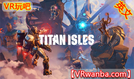 Meta Quest 游戏《泰坦岛》Titan IslesVR玩吧-VR游戏破解下载网站-Quest 2 3 一体机游戏-Steam VR串流游戏-VR游戏资源汉化中文网站-Pico Neo3 4-Meta Quest 2 3-HTC VIVE-Oculus Rift-Valve Index-Pico VR-游戏下载中心VR玩吧【VRwanba.com】汉化VR游戏官网