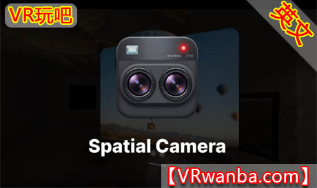 Meta Quest 游戏《空间相机：沉浸式3D拍摄》Spatial Camera: Capture in Immersive 3DVR玩吧-VR游戏破解下载网站-Quest 2 3 一体机游戏-Steam VR串流游戏-VR游戏资源汉化中文网站-Pico Neo3 4-Meta Quest 2 3-HTC VIVE-Oculus Rift-Valve Index-Pico VR-游戏下载中心VR玩吧【VRwanba.com】汉化VR游戏官网