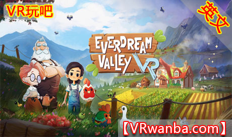 Meta Quest 游戏《永恒梦谷VR》Everdream Valley VRVR玩吧-VR游戏破解下载网站-Quest 2 3 一体机游戏-Steam VR串流游戏-VR游戏资源汉化中文网站-Pico Neo3 4-Meta Quest 2 3-HTC VIVE-Oculus Rift-Valve Index-Pico VR-游戏下载中心VR玩吧【VRwanba.com】汉化VR游戏官网