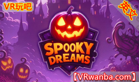 Meta Quest 游戏《可怕的梦》Spooky DreamsVR玩吧-VR游戏破解下载网站-Quest 2 3 一体机游戏-Steam VR串流游戏-VR游戏资源汉化中文网站-Pico Neo3 4-Meta Quest 2 3-HTC VIVE-Oculus Rift-Valve Index-Pico VR-游戏下载中心VR玩吧【VRwanba.com】汉化VR游戏官网