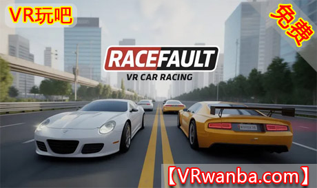Meta Quest 游戏《疯狂赛车》RaceFault VR Car RacingVR玩吧-VR游戏破解下载网站-Quest 2 3 一体机游戏-Steam VR串流游戏-VR游戏资源汉化中文网站-Pico Neo3 4-Meta Quest 2 3-HTC VIVE-Oculus Rift-Valve Index-Pico VR-游戏下载中心VR玩吧【VRwanba.com】汉化VR游戏官网