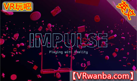 Meta Quest 游戏《冲动：玩转现实》Impulse: Playing with RealityVR玩吧-VR游戏破解下载网站-Quest 2 3 一体机游戏-Steam VR串流游戏-VR游戏资源汉化中文网站-Pico Neo3 4-Meta Quest 2 3-HTC VIVE-Oculus Rift-Valve Index-Pico VR-游戏下载中心VR玩吧【VRwanba.com】汉化VR游戏官网