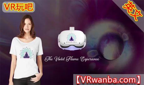 Meta Quest 游戏《紫罗兰火焰体验》The Violet Flame ExperienceVR玩吧-VR游戏破解下载网站-Quest 2 3 一体机游戏-Steam VR串流游戏-VR游戏资源汉化中文网站-Pico Neo3 4-Meta Quest 2 3-HTC VIVE-Oculus Rift-Valve Index-Pico VR-游戏下载中心VR玩吧【VRwanba.com】汉化VR游戏官网