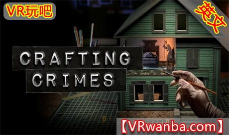 Meta Quest 游戏《制作犯罪》Crafting CrimesVR玩吧-VR游戏破解下载网站-Quest 2 3 一体机游戏-Steam VR串流游戏-VR游戏资源汉化中文网站-Pico Neo3 4-Meta Quest 2 3-HTC VIVE-Oculus Rift-Valve Index-Pico VR-游戏下载中心VR玩吧【VRwanba.com】汉化VR游戏官网