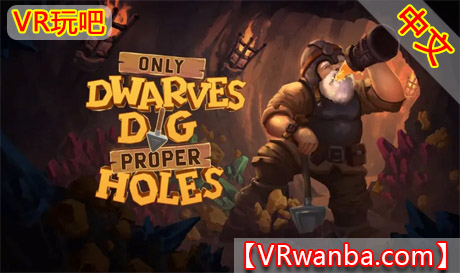 Meta Quest 游戏《矮人挖洞》Only Dwarves Dig Proper HolesVR玩吧-VR游戏破解下载网站-Quest 2 3 一体机游戏-Steam VR串流游戏-VR游戏资源汉化中文网站-Pico Neo3 4-Meta Quest 2 3-HTC VIVE-Oculus Rift-Valve Index-Pico VR-游戏下载中心VR玩吧【VRwanba.com】汉化VR游戏官网