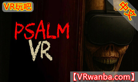Steam PC VR游戏《圣咏惊魂VR》Psalm VRVR玩吧-VR游戏破解下载网站-Quest 2 3 一体机游戏-Steam VR串流游戏-VR游戏资源汉化中文网站-Pico Neo3 4-Meta Quest 2 3-HTC VIVE-Oculus Rift-Valve Index-Pico VR-游戏下载中心VR玩吧【VRwanba.com】汉化VR游戏官网