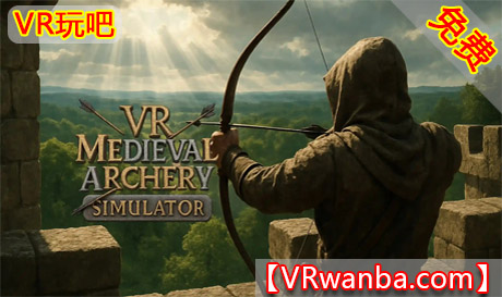 Meta Quest 游戏《VR中世纪射箭模拟器》VR Medieval Archery SimulatorVR玩吧-VR游戏破解下载网站-Quest 2 3 一体机游戏-Steam VR串流游戏-VR游戏资源汉化中文网站-Pico Neo3 4-Meta Quest 2 3-HTC VIVE-Oculus Rift-Valve Index-Pico VR-游戏下载中心VR玩吧【VRwanba.com】汉化VR游戏官网