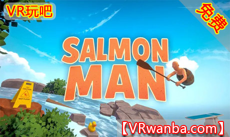 Meta Quest 游戏《鲑鱼人》Salmon ManVR玩吧-VR游戏破解下载网站-Quest 2 3 一体机游戏-Steam VR串流游戏-VR游戏资源汉化中文网站-Pico Neo3 4-Meta Quest 2 3-HTC VIVE-Oculus Rift-Valve Index-Pico VR-游戏下载中心VR玩吧【VRwanba.com】汉化VR游戏官网