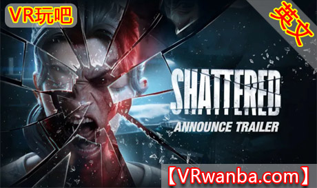 Meta Quest 游戏《破碎》ShatteredVR玩吧-VR游戏破解下载网站-Quest 2 3 一体机游戏-Steam VR串流游戏-VR游戏资源汉化中文网站-Pico Neo3 4-Meta Quest 2 3-HTC VIVE-Oculus Rift-Valve Index-Pico VR-游戏下载中心VR玩吧【VRwanba.com】汉化VR游戏官网