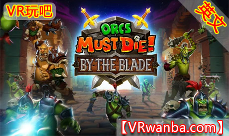 Meta Quest 游戏《兽人必须死：以刀锋之名》Orcs Must Die：By The BladeVR玩吧-VR游戏破解下载网站-Quest 2 3 一体机游戏-Steam VR串流游戏-VR游戏资源汉化中文网站-Pico Neo3 4-Meta Quest 2 3-HTC VIVE-Oculus Rift-Valve Index-Pico VR-游戏下载中心VR玩吧【VRwanba.com】汉化VR游戏官网