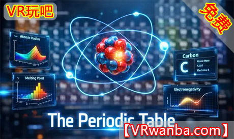 Meta Quest 游戏《元素周期表》Periodic TableVR玩吧-VR游戏破解下载网站-Quest 2 3 一体机游戏-Steam VR串流游戏-VR游戏资源汉化中文网站-Pico Neo3 4-Meta Quest 2 3-HTC VIVE-Oculus Rift-Valve Index-Pico VR-游戏下载中心VR玩吧【VRwanba.com】汉化VR游戏官网