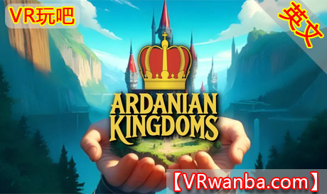 Meta Quest 游戏《阿尔达尼亚王国》Ardanian KingdomsVR玩吧-VR游戏破解下载网站-Quest 2 3 一体机游戏-Steam VR串流游戏-VR游戏资源汉化中文网站-Pico Neo3 4-Meta Quest 2 3-HTC VIVE-Oculus Rift-Valve Index-Pico VR-游戏下载中心VR玩吧【VRwanba.com】汉化VR游戏官网