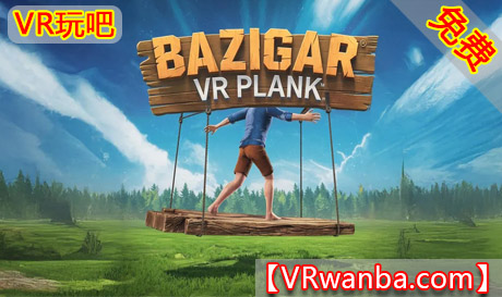 Meta Quest 游戏《巴兹加-VR木板挑战》Bazigar – VR Plank GameVR玩吧-VR游戏破解下载网站-Quest 2 3 一体机游戏-Steam VR串流游戏-VR游戏资源汉化中文网站-Pico Neo3 4-Meta Quest 2 3-HTC VIVE-Oculus Rift-Valve Index-Pico VR-游戏下载中心VR玩吧【VRwanba.com】汉化VR游戏官网