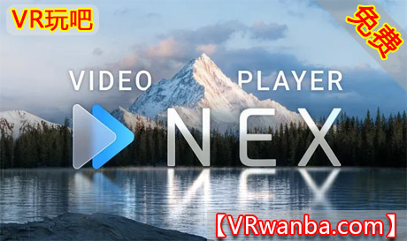 Meta Quest 应用《NEX次世代VR播发器》NEX | NEXt-Gen Video PlayerVR玩吧-VR游戏破解下载网站-Quest 2 3 一体机游戏-Steam VR串流游戏-VR游戏资源汉化中文网站-Pico Neo3 4-Meta Quest 2 3-HTC VIVE-Oculus Rift-Valve Index-Pico VR-游戏下载中心VR玩吧【VRwanba.com】汉化VR游戏官网