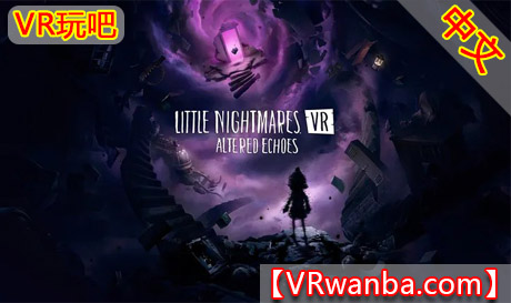 Meta Quest 游戏《小小梦魇VR: 异境回响》Little Nightmares VR：Altered EchoesVR玩吧-VR游戏破解下载网站-Quest 2 3 一体机游戏-Steam VR串流游戏-VR游戏资源汉化中文网站-Pico Neo3 4-Meta Quest 2 3-HTC VIVE-Oculus Rift-Valve Index-Pico VR-游戏下载中心VR玩吧【VRwanba.com】汉化VR游戏官网